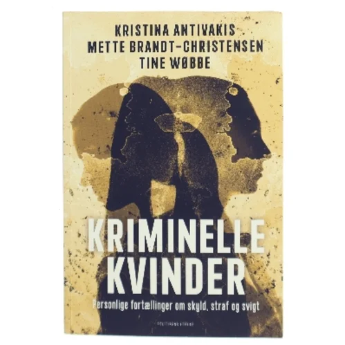 Kriminelle kvinder : personlige fortællinger om skyld, straf og svigt af Kristina Antivakis (f. 1974) (Bog)