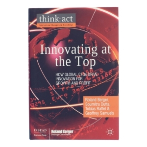 Innovating at the Top : How Global CEOs Drive Innovation for Growth and Profit af Roland Berger (Bog)