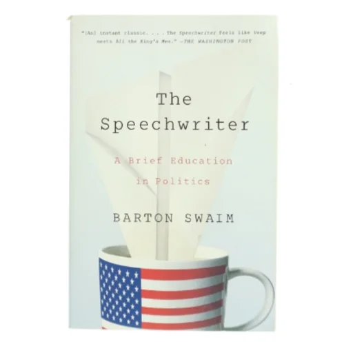 The speechwriter : a brief education in politics af Barton Swaim (1972-) (Bog)