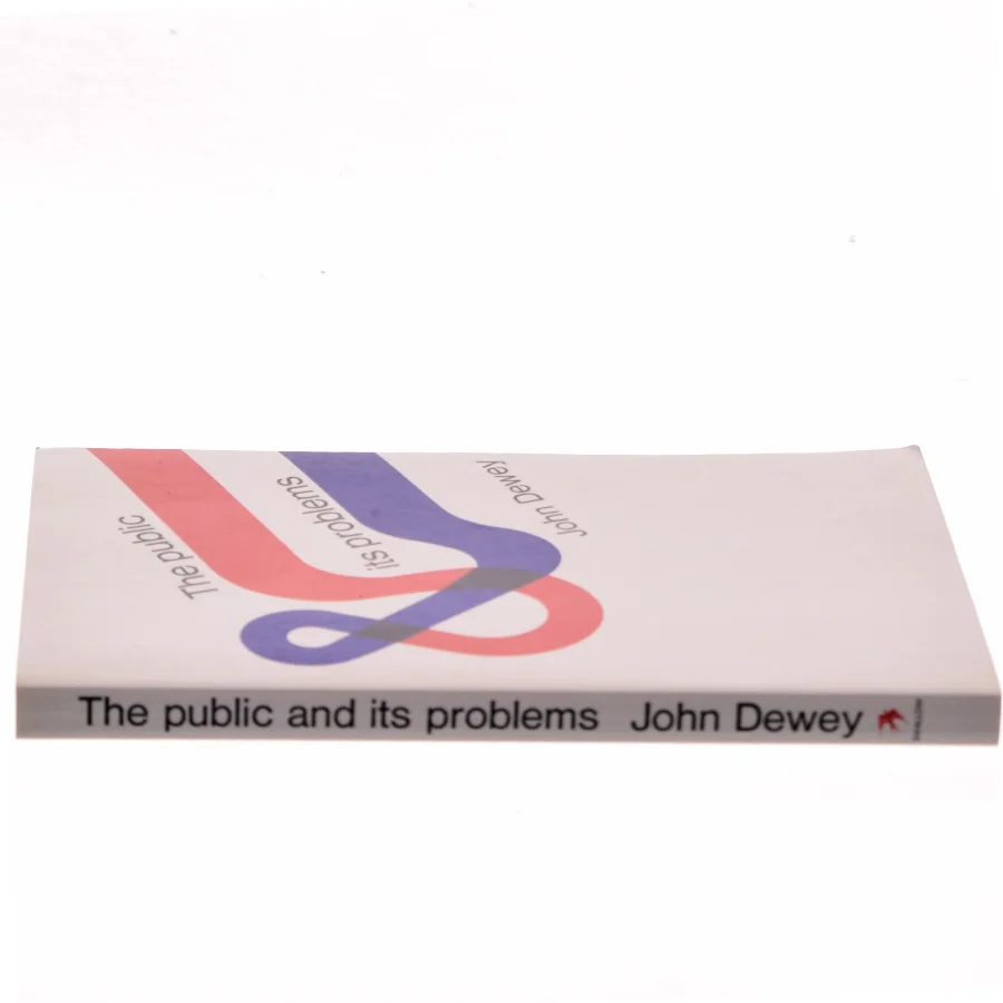The public and its problems : an essay in political inquiry af John Dewey (Bog)