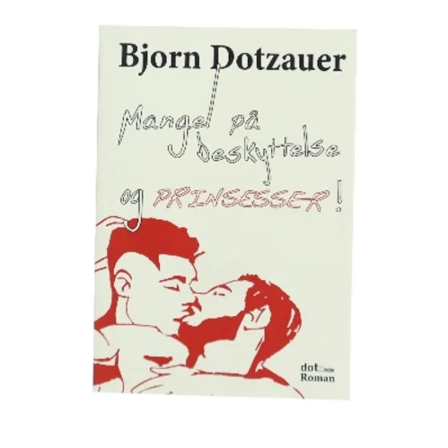 Mangel på beskyttelse og prinsesser af Bjorn Dotzauer (Bog)