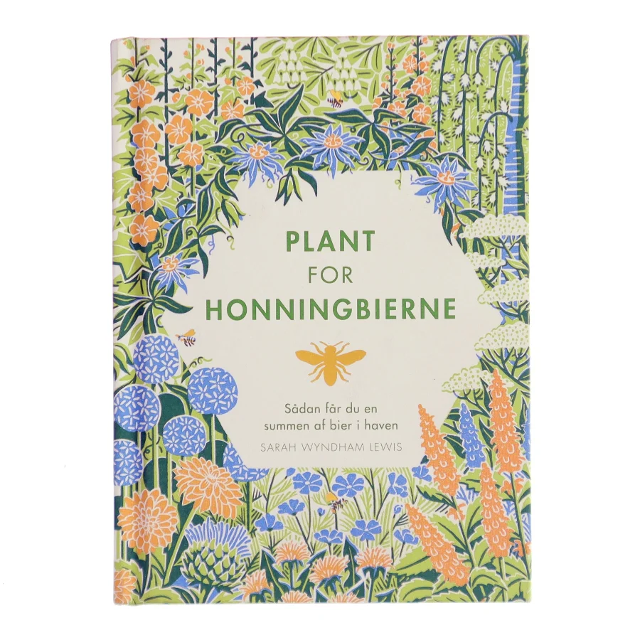 Plant for honningbierne : sådan får du en summen af bier i haven af Sarah Wyndham Lewis (Bog)