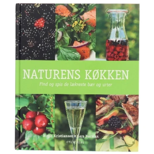 Naturens køkken : find og spis de lækreste bær og urter af Birgit Kristiansen (f. 1957-02-13) (Bog)