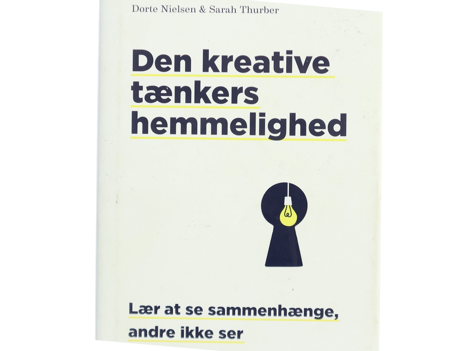 Den kreative tænkers hemmelighed : lær at se sammenhænge, andre ikke ser af Dorte Nielsen (f. 1967-03-24) (Bog)