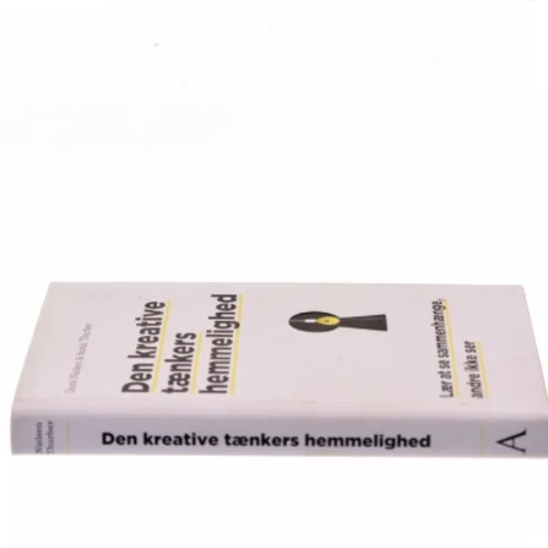 Den kreative tænkers hemmelighed : lær at se sammenhænge, andre ikke ser af Dorte Nielsen (f. 1967-03-24) (Bog)