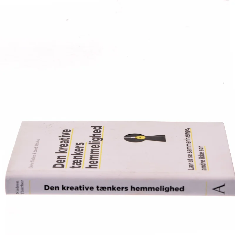Den kreative tænkers hemmelighed : lær at se sammenhænge, andre ikke ser af Dorte Nielsen (f. 1967-03-24) (Bog)