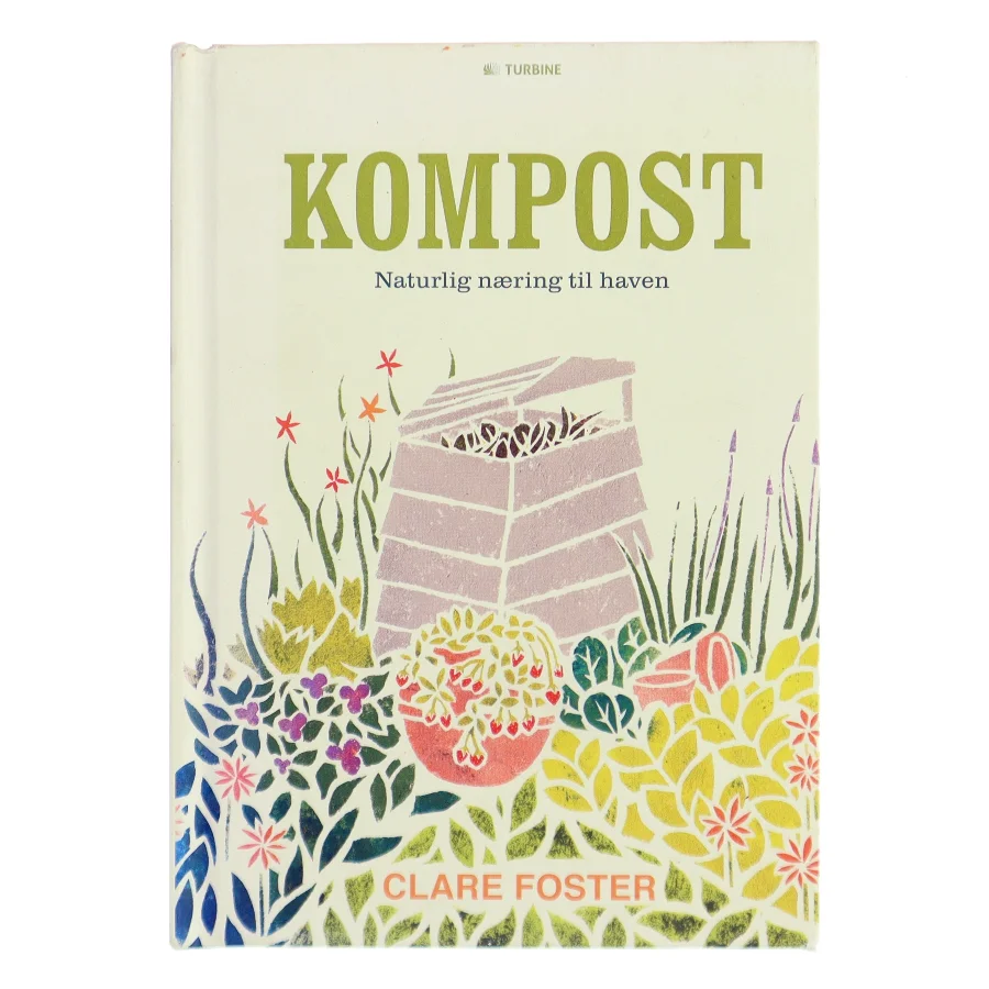 Kompost: Naturlig næring til haven af Clare Foster (Bog)