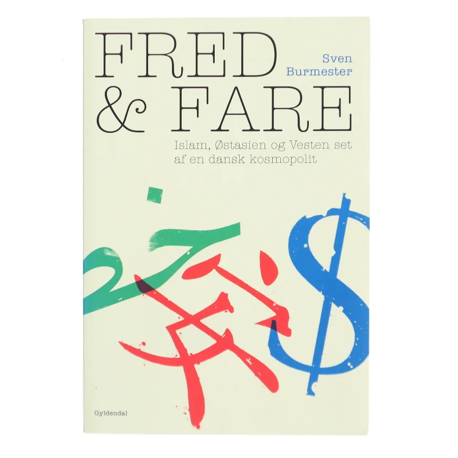 Fred og fare : islam, Østasien og Vesten set af en dansk kosmopolit af Sven Burmester (Bog)