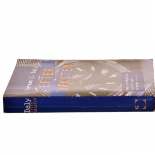 Efter væksten : den bæredygtige udviklings økonomi af Herman E. Daly (Bog)