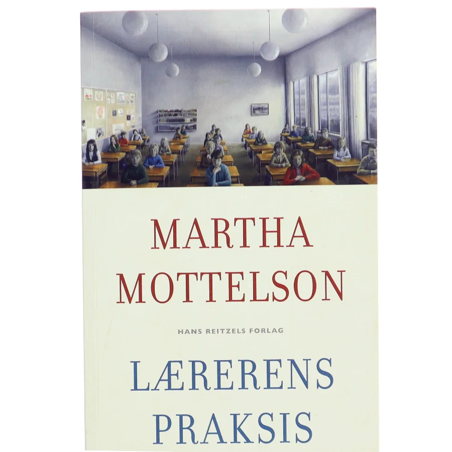 Lærerens praksis af Martha Mottelson (Bog)