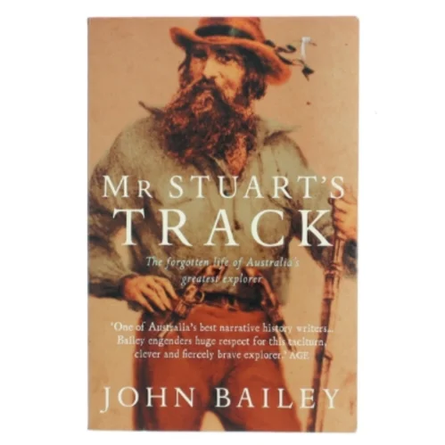 Mr. Stuart's Track: The Forgotten Life of Australia's Greatest Explorer af John Bailey (Bog)