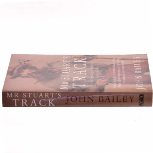 Mr. Stuart's Track: The Forgotten Life of Australia's Greatest Explorer af John Bailey (Bog)