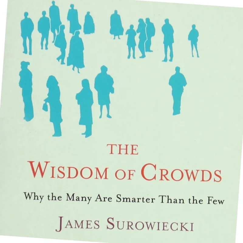 The Wisdom of Crowds : why the many are smarter than the few (Bog)