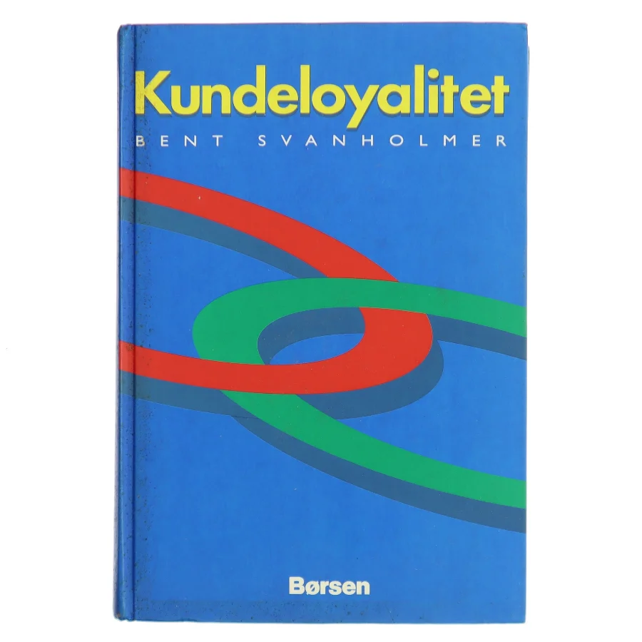 Kundeloyalitet af Bent Svanholmer (Bog)