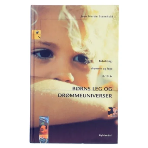 Børns leg og drømmeuniverser : udvikling, drømme og lege 0-10 år af Jørn Steenhold (Bog)