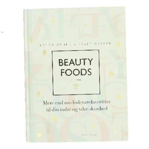 Beauty foods : mere end 100 fødevarefavoritter til din indre og ydre skønhed af Laura Bonné (Bog)