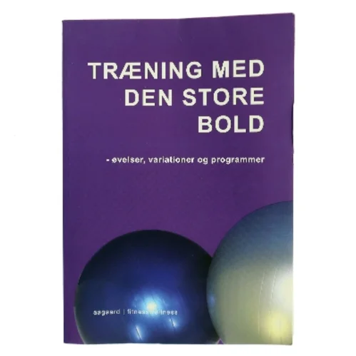 Træning med den store bold : øvelser, variationer og programmer af Marina Aagaard (Bog)