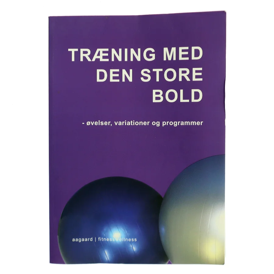 Træning med den store bold : øvelser, variationer og programmer af Marina Aagaard (Bog)