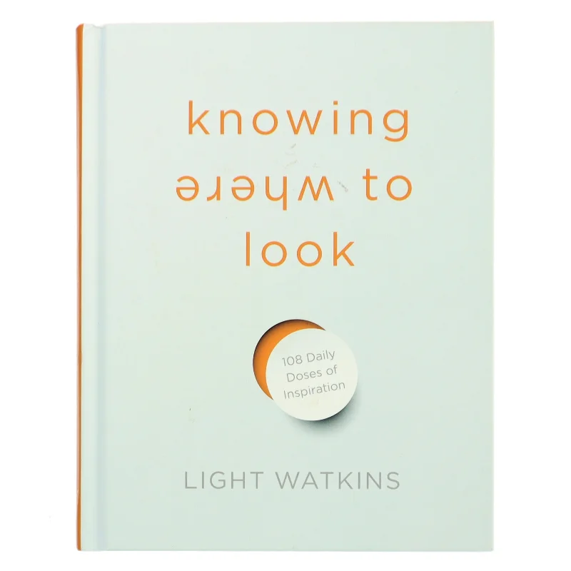 Knowing where to look : 108 daily doses of inspiration af Light Watkins (Bog)