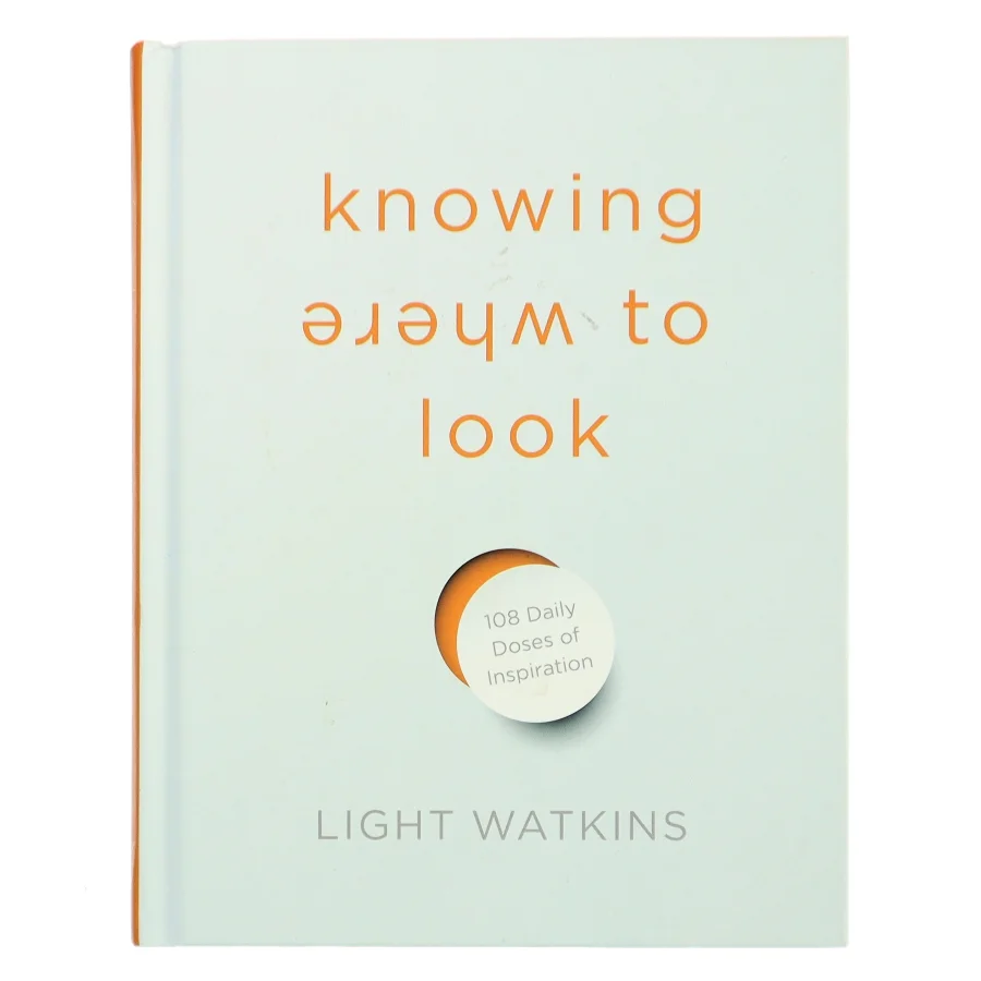 Knowing where to look : 108 daily doses of inspiration af Light Watkins (Bog)