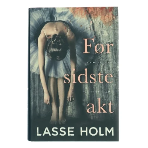 Før sidste akt : historisk krimi af Lasse Holm (f. 1968) (Bog)