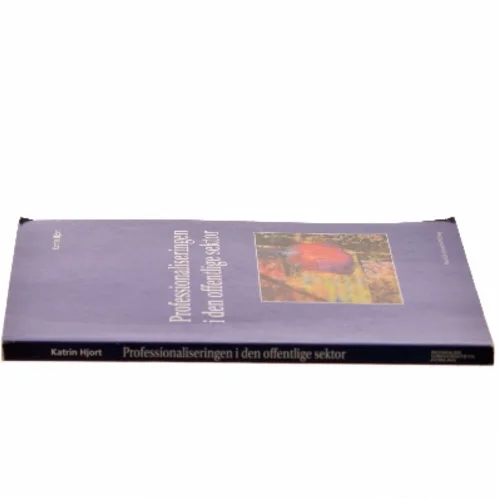 Professionaliseringen i den offentlige sektor af Katrin Hjort (Bog)