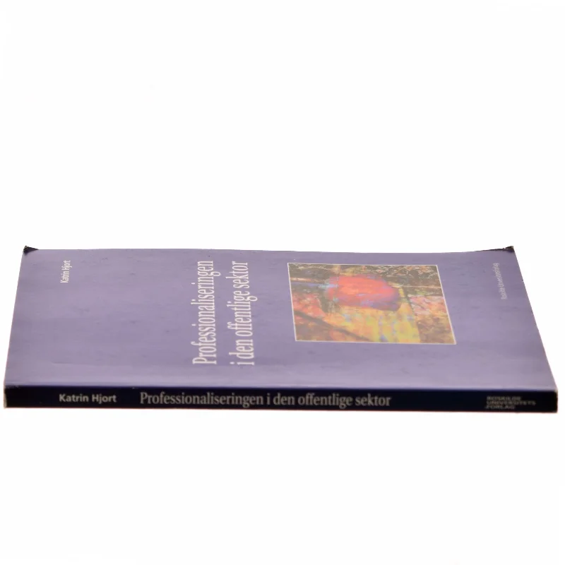 Professionaliseringen i den offentlige sektor af Katrin Hjort (Bog)