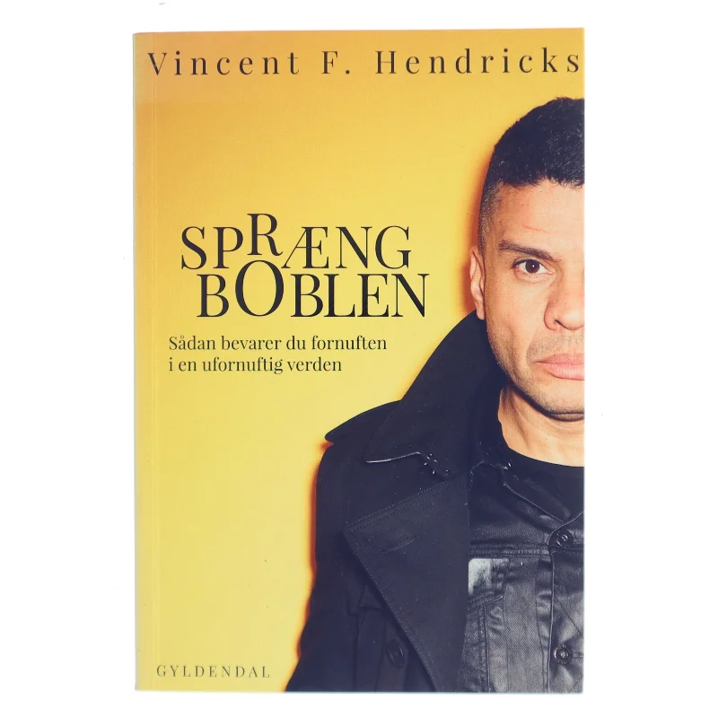 Spræng boblen - sådan bevarer du fornuften i en ufornuftig verden af Vincent F. Hendricks (Bog)