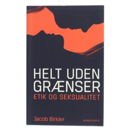 Helt uden grænser : etik og seksualitet af Jacob Birkler (Bog)