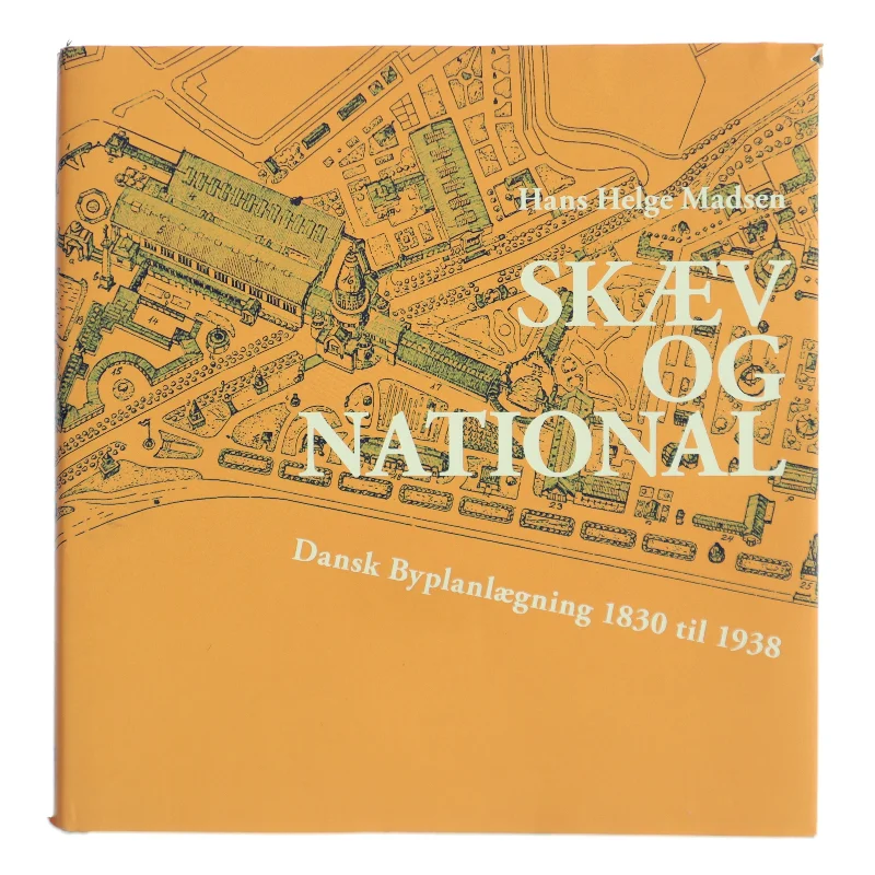 Skæv og national : dansk byplanlægning 1830 til 1938 af Hans Helge Madsen (f. 1936) (Bog)