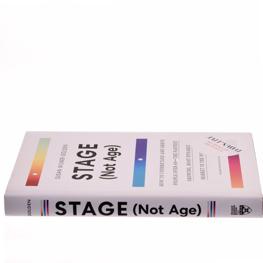 Stage (not age) : how to understand and serve people over 60 - the fastest growing, most dynamic market in the world af Susan Wilner Golden (Bog)