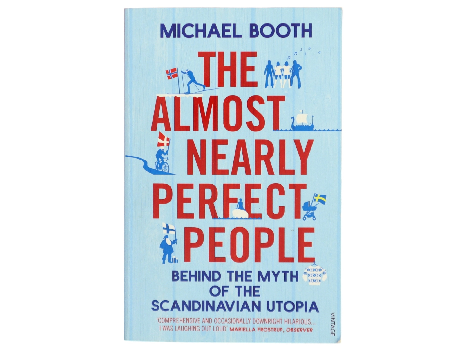 The almost nearly perfect people : behind the myth of the scandinavian utopia af Michael Booth (Bog)