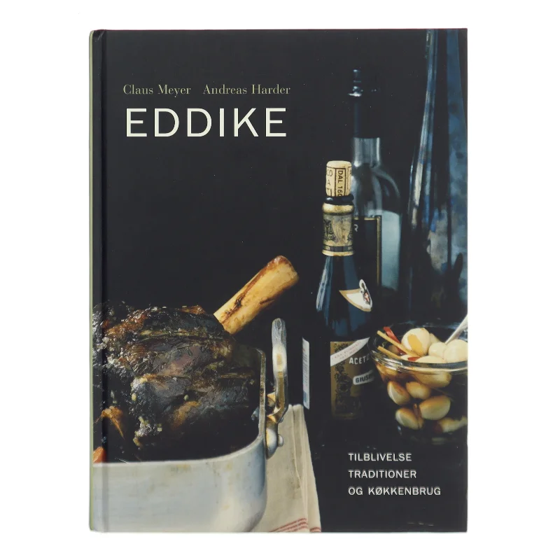 Eddike : tilblivelse, traditioner og køkkenbrug (Bog)