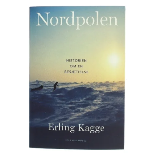 Nordpolen : historien om en besættelse af Erling Kagge (Bog)