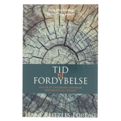 Tid til fordybelse : veje til et livgivende lederskab personligt og i teamet af Rose Alba Broberg (Bog)