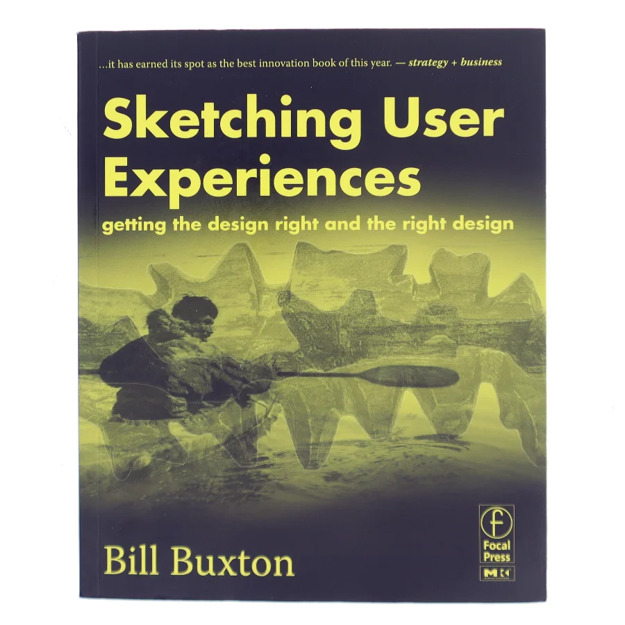 Sketching User Experiences : Getting the Design Right and the Right Design af Bill Buxton (Bog)