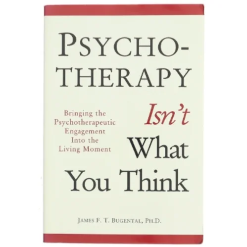 Psychotherapy Isn't What You Think af James F. T. Bugental (Bog)