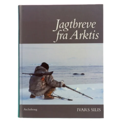 Jagtbreve fra Arktis af Ivars Silis (Bog)