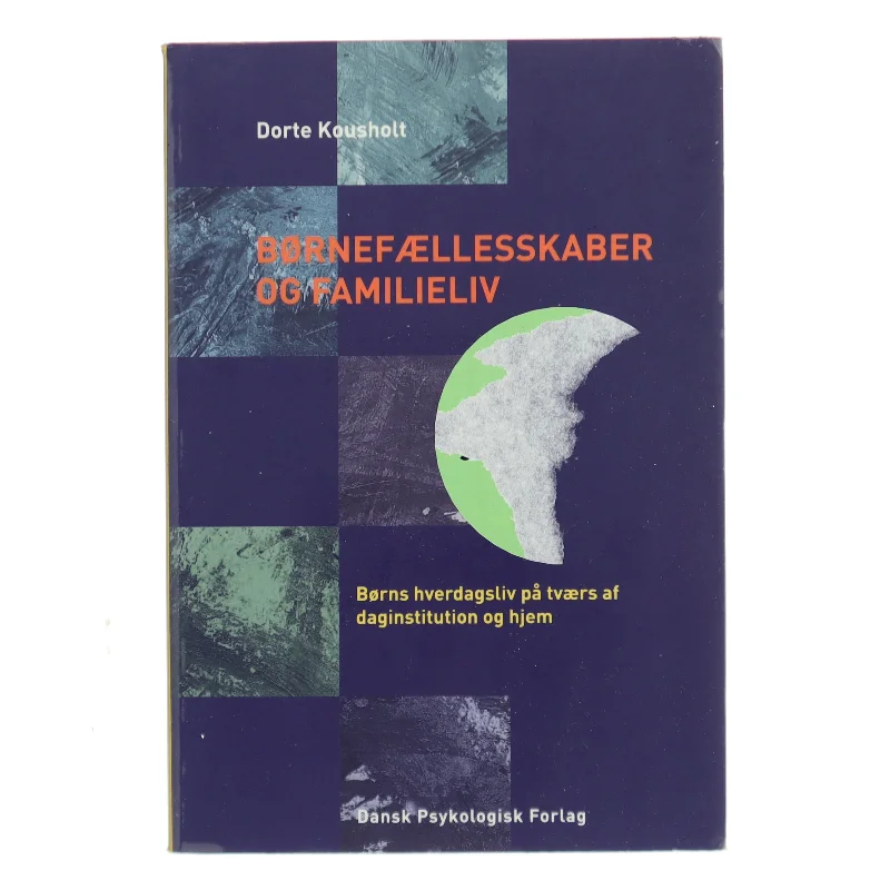 Børnefællesskaber og familieliv : børns hverdagsliv på tværs af daginstitution og hjem af Dorte Kousholt (Bog)