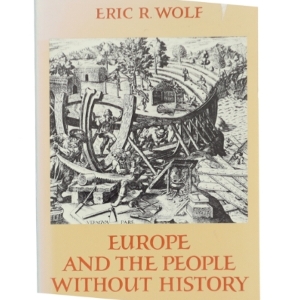 Europe and the People Without History af Eric R. Wolf (Bog)