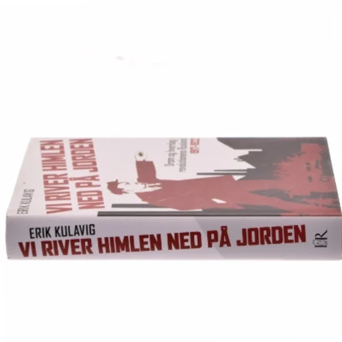 Vi river himlen ned på jorden : drøm og hverdag i revolutionens Rusland 1917-1922 af Erik Kulavig (Bog)