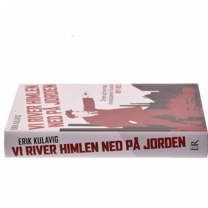 Vi river himlen ned på jorden : drøm og hverdag i revolutionens Rusland 1917-1922 af Erik Kulavig (Bog)