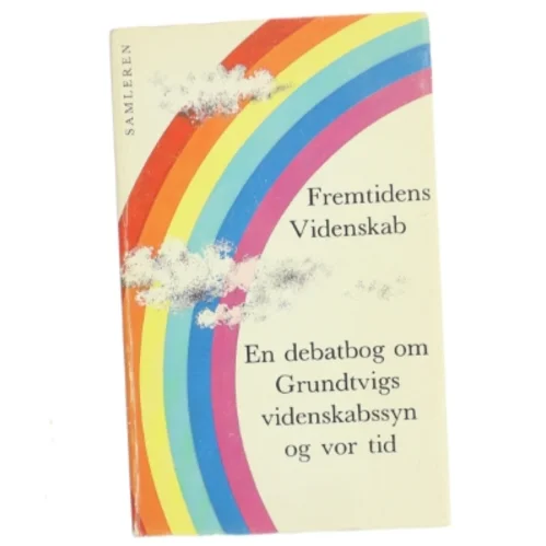 Fremtidens videnskab : en debatbog om Grundtvigs videnskabssyn og vor tid (Bog)