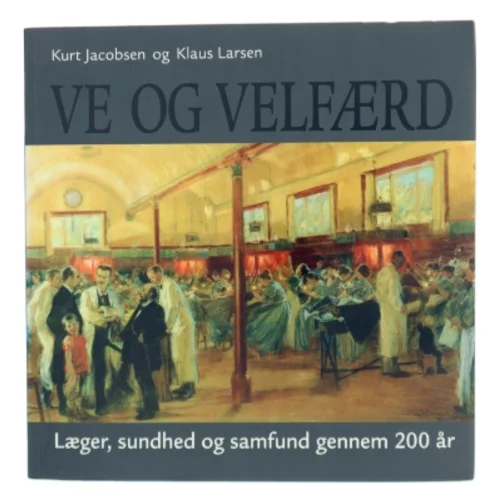 Ve og velfærd : læger, sundhed og samfund gennem 200 år (Bog)