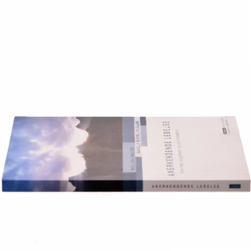 Anerkendende ledelse : skab mod, engagement og bedre resultater (Bog)