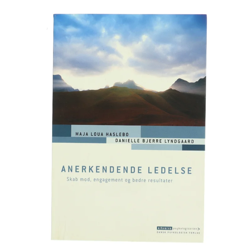 Anerkendende ledelse : skab mod, engagement og bedre resultater (Bog)