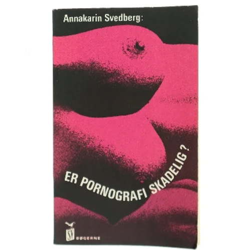 Er pornografi skadelig? af Annakarin Svedberg (Bog)