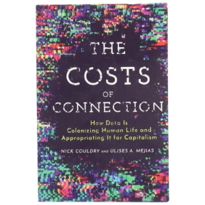 The costs of connection : How data is colonizing human life and appropriating it for capitalism (Bog)
