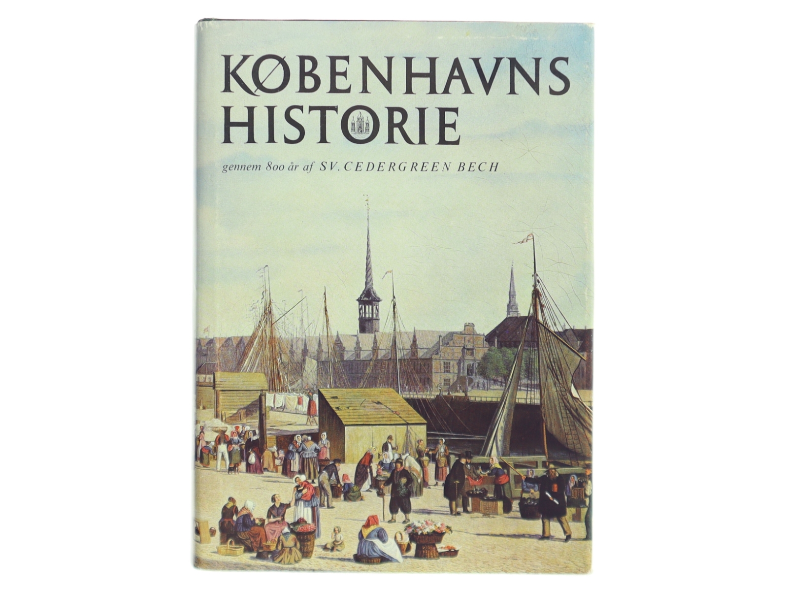 Københavns historie gennem 800 år af Sven Cedergreen Bech (Bog)