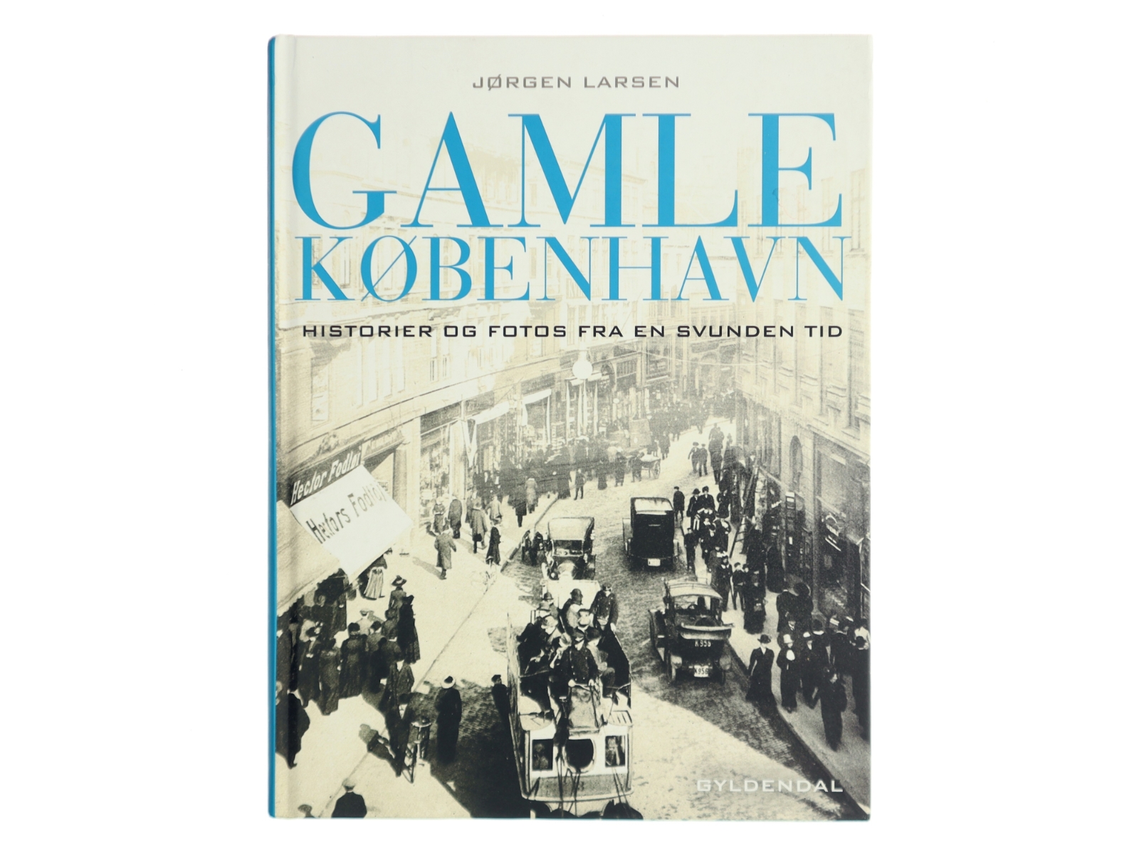 Gamle København : historier og fotos fra en svunden tid af Jørgen Larsen (f. 1947) (Bog)